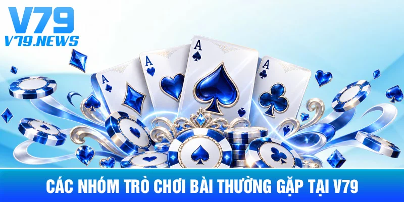 Game Bài V79: Các Nhóm Trò Chơi Và Quy Tắc Cơ Bản 3 Các Nhóm Trò Chơi Bài Thường Gặp Tại V79