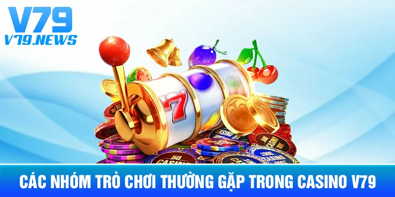 Casino V79 Là Gì? Các Sảnh Và Cách Chọn Trò Chơi Phù Hợp 3 Các Nhóm Trò Chơi Thường Gặp Trong Casino V79
