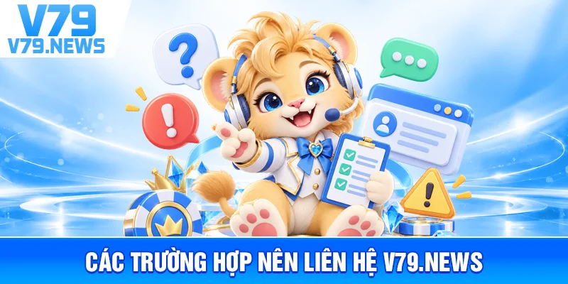 Các Trường Hợp Nên Liên Hệ v79new1.com