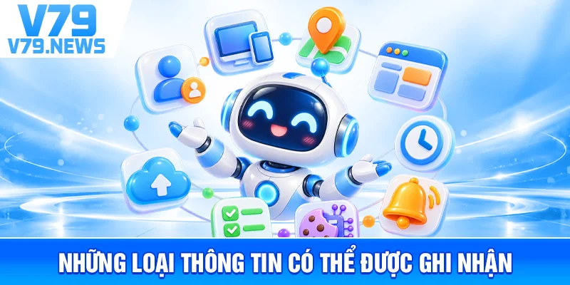 Chính Sách Bảo Mật v79new1.com – Cách Thu Thập Và Bảo Vệ Dữ Liệu 2 Những Loại Thông Tin Có Thể Được Ghi Nhận