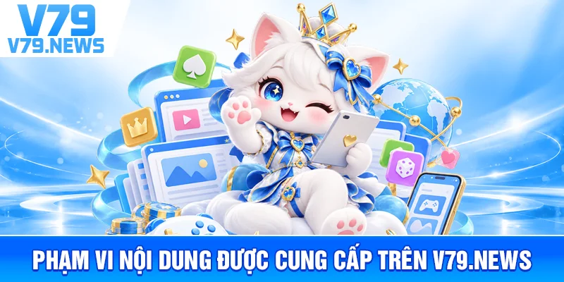 Phạm Vi Nội Dung Được Cung Cấp Trên v79new1.com