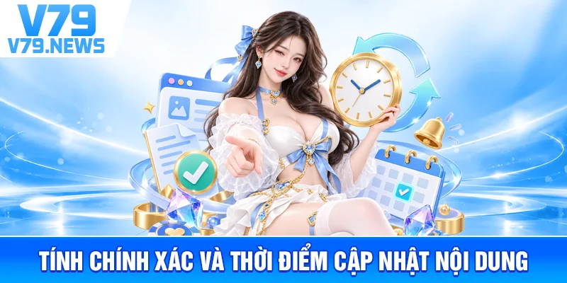 Tính Chính Xác Và Thời Điểm Cập Nhật Nội Dung
